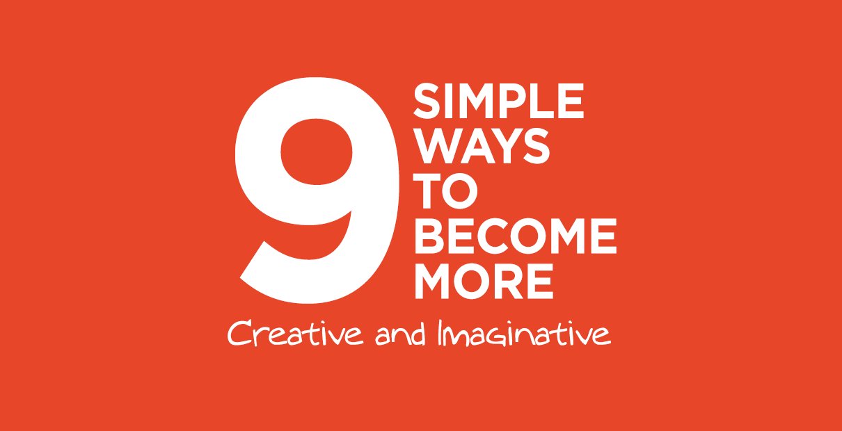 9 Ways to Become More Creative and Imaginative