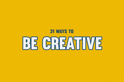 How To Be Creative – 31 Ways [Infographic]