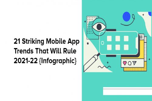 Mobile App Trends That Will Rule 2021-22 {Infographic}