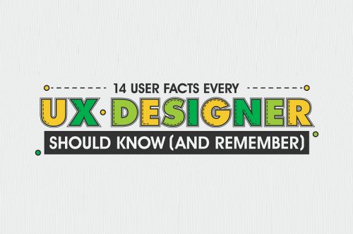 14 User Facts Every UX Designer Should Know ( And Remember)