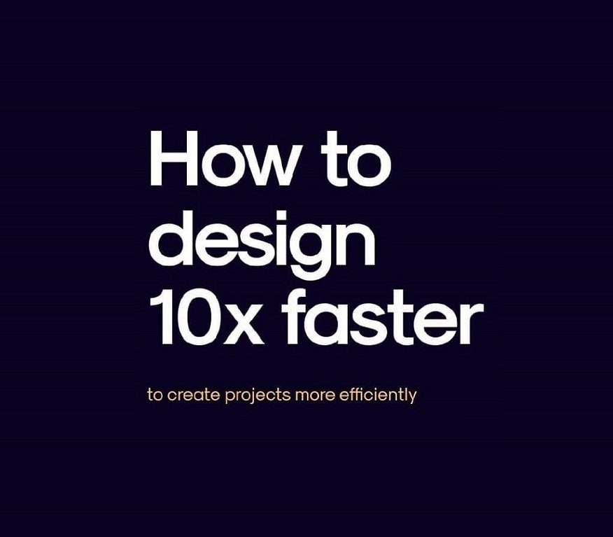 How To Design 10x Faster