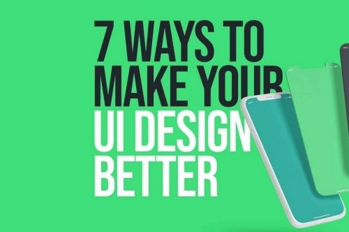 7 Ways To Make Your UI Design Better