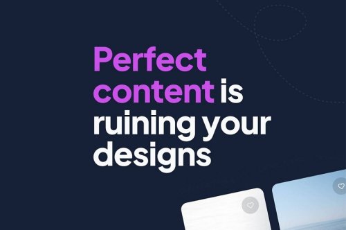 Perfect Content Is Running Your Designs
