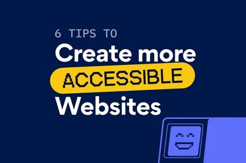 6 Tips To Create More Accessible Websites