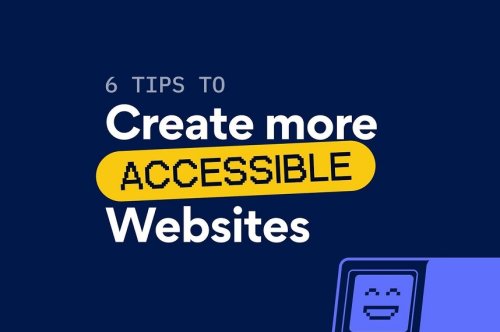6 Tips To Create More Accessible Websites